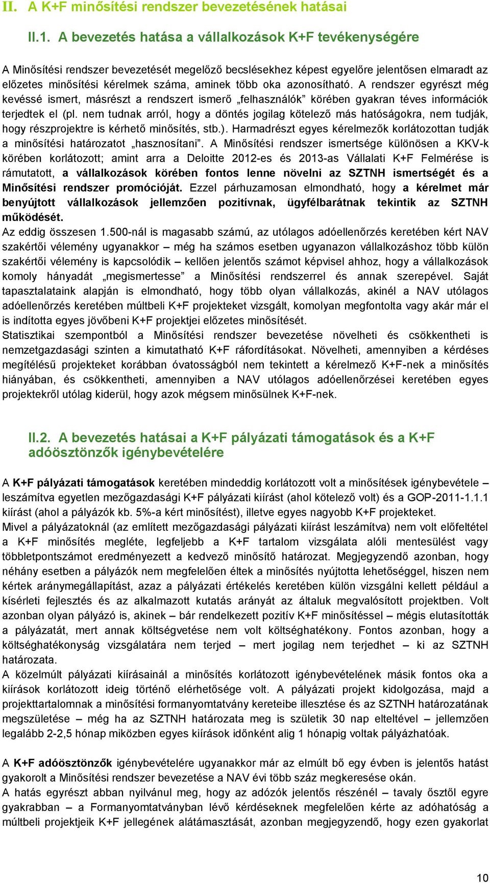 oka azonosítható. A rendszer egyrészt még kevéssé ismert, másrészt a rendszert ismerő felhasználók körében gyakran téves információk terjedtek el (pl.