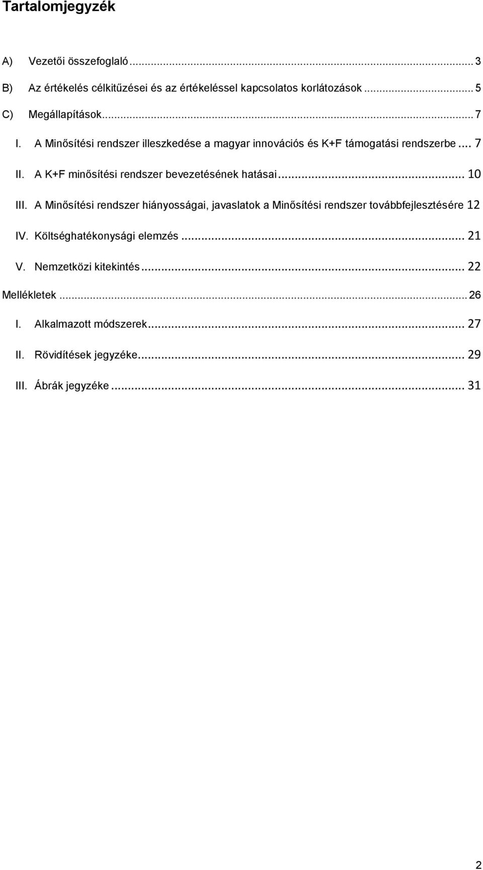 A K+F minősítési rendszer bevezetésének hatásai... 10 III.