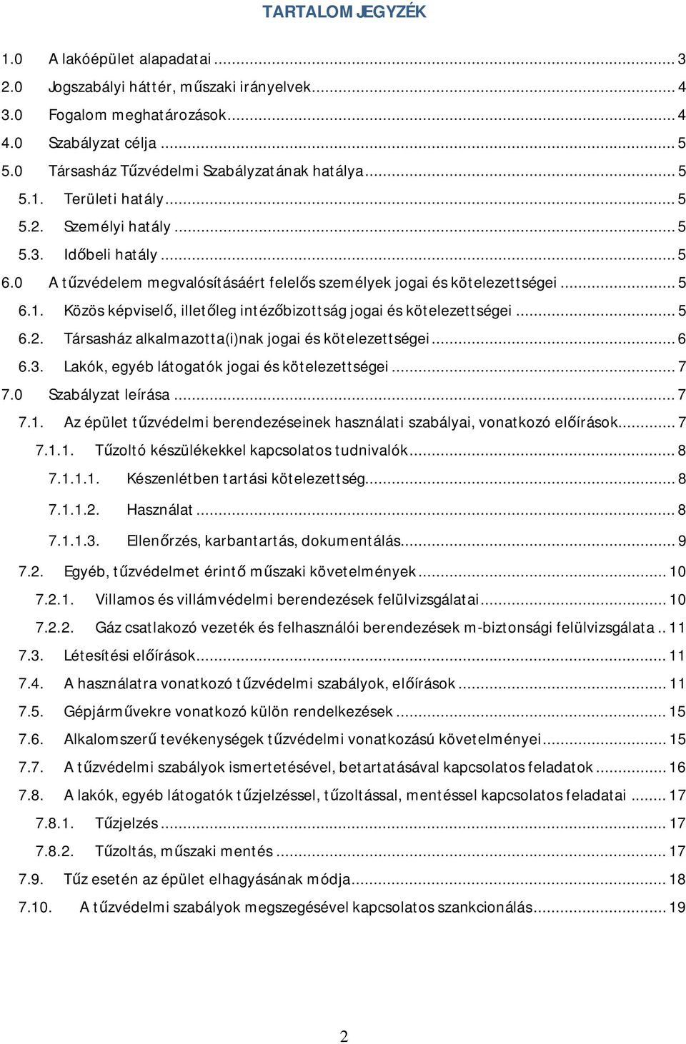 0 A t zvédelem megvalósításáért felel s személyek jogai és kötelezettségei... 5 6.1. Közös képvisel, illet leg intéz bizottság jogai és kötelezettségei... 5 6.2.