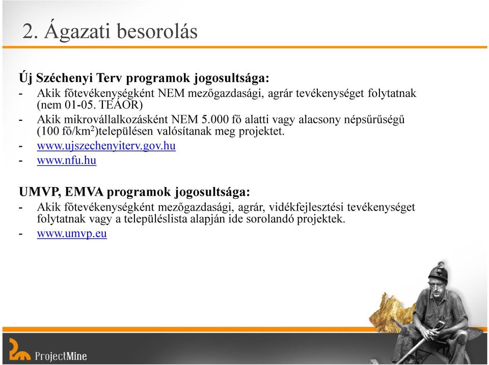 000 fő alatti vagy alacsony népsűrűségű (100 fő/km 2 )településen valósítanak meg projektet. - www.ujszechenyiterv.gov.hu - www.