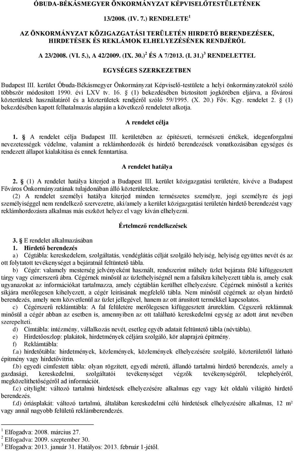 ) 3 RENDELETTEL EGYSÉGES SZERKEZETBEN Budapest III. kerület Óbuda-Békásmegyer Önkormányzat Képviselő-testülete a helyi önkormányzatokról szóló többször módosított 1990. évi LXV tv. 16.