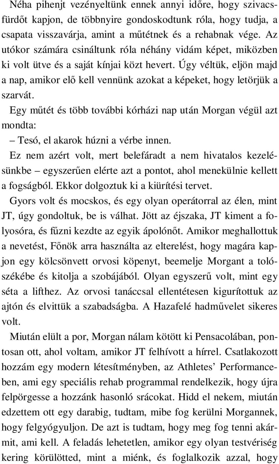 Úgy véltük, eljön majd a nap, amikor elő kell vennünk azokat a képeket, hogy letörjük a szarvát.