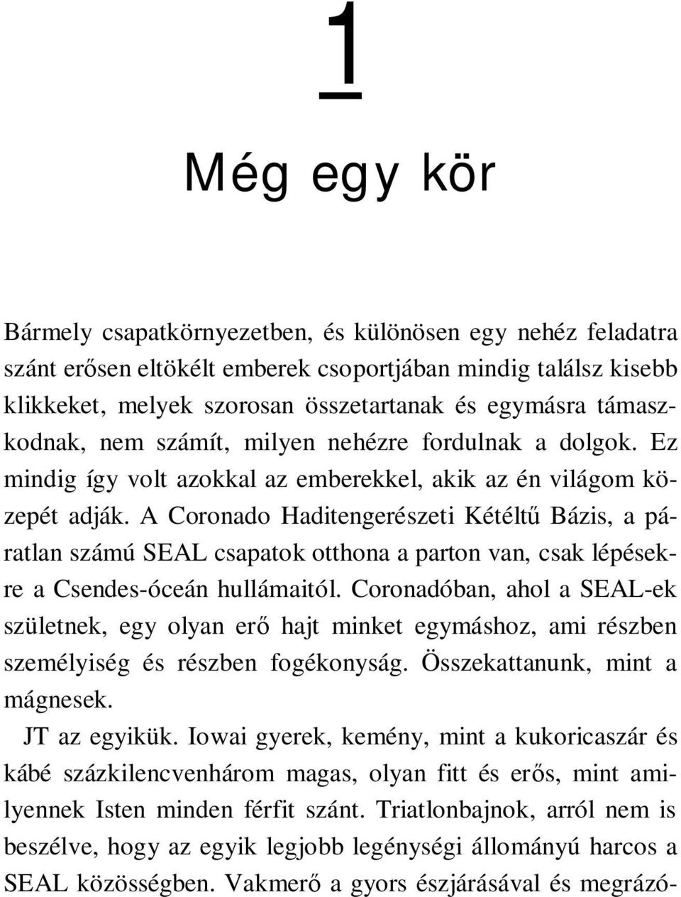 A Coronado Haditengerészeti Kétéltű Bázis, a páratlan számú SEAL csapatok otthona a parton van, csak lépésekre a Csendes-óceán hullámaitól.