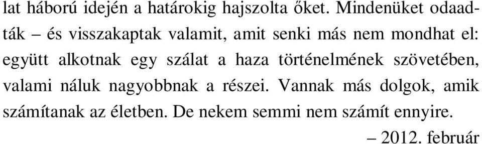 együtt alkotnak egy szálat a haza történelmének szövetében, valami náluk