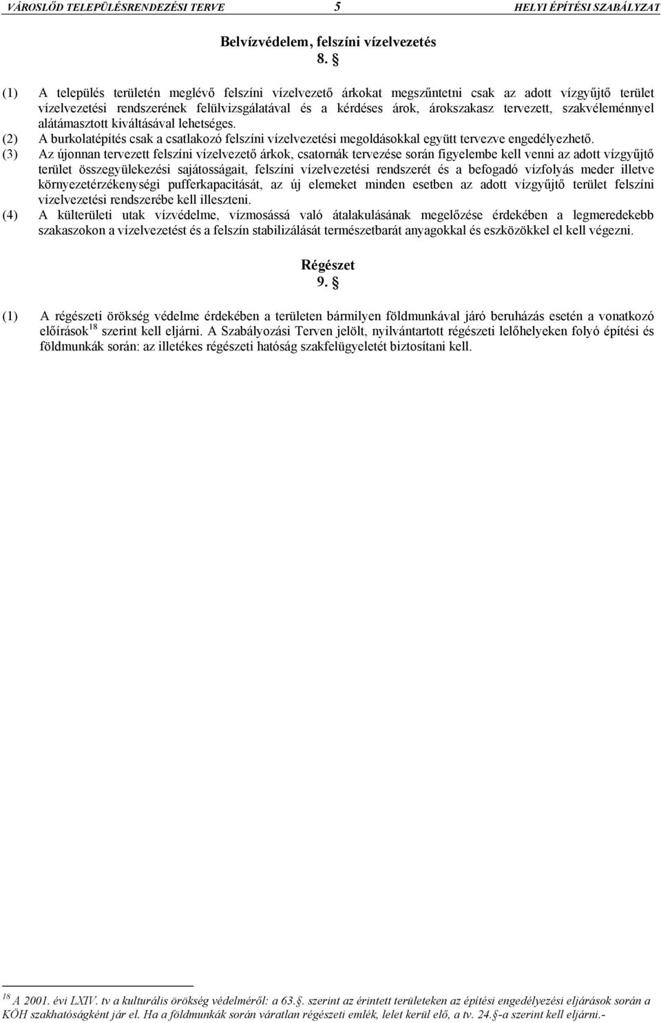 szakvéleménnyel alátámasztott kiváltásával lehetséges. (2) A burkolatépítés csak a csatlakozó felszíni vízelvezetési megoldásokkal együtt tervezve engedélyezhető.