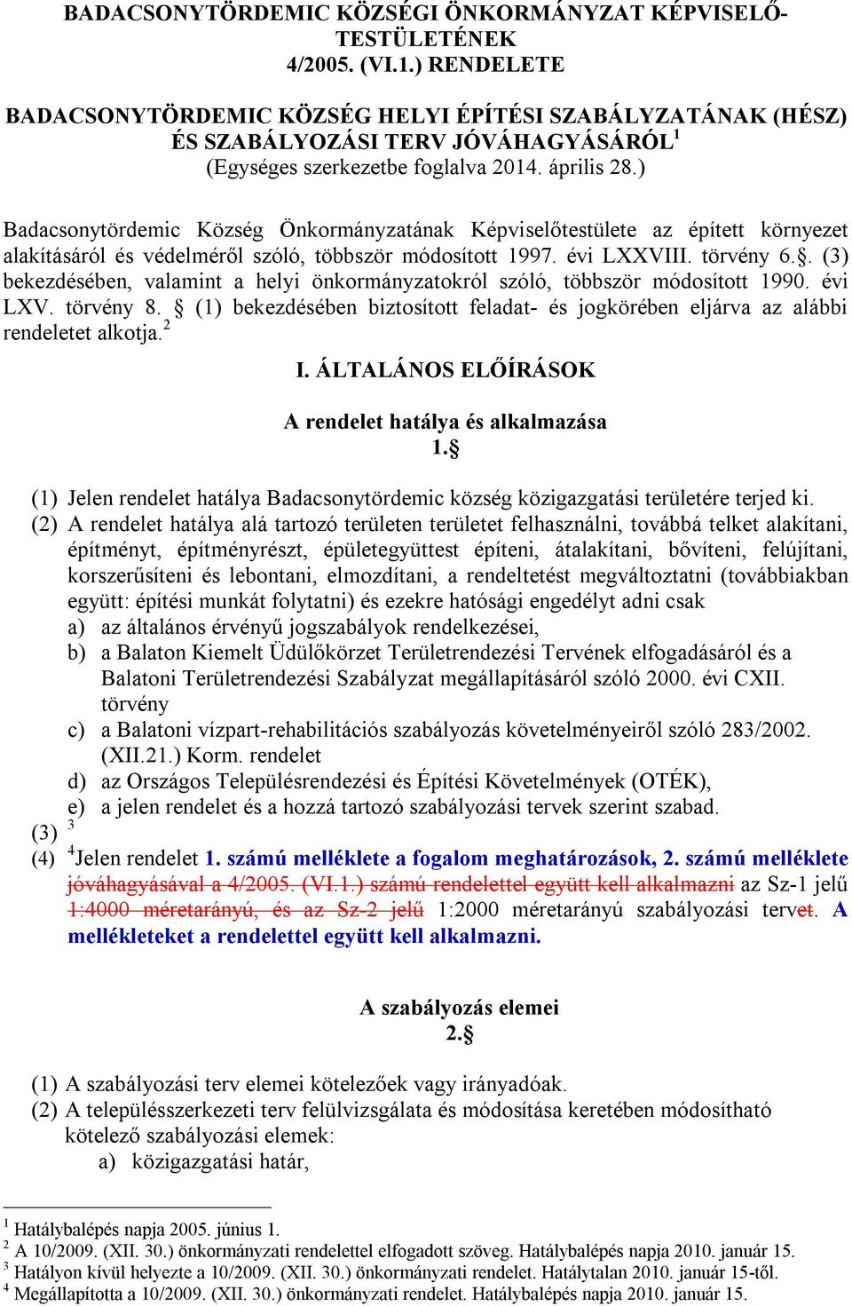 ) Badacsonytördemic Község Önkormányzatának Képviselőtestülete az épített környezet alakításáról és védelméről szóló, többször módosított 1997. évi LXXVIII. törvény 6.