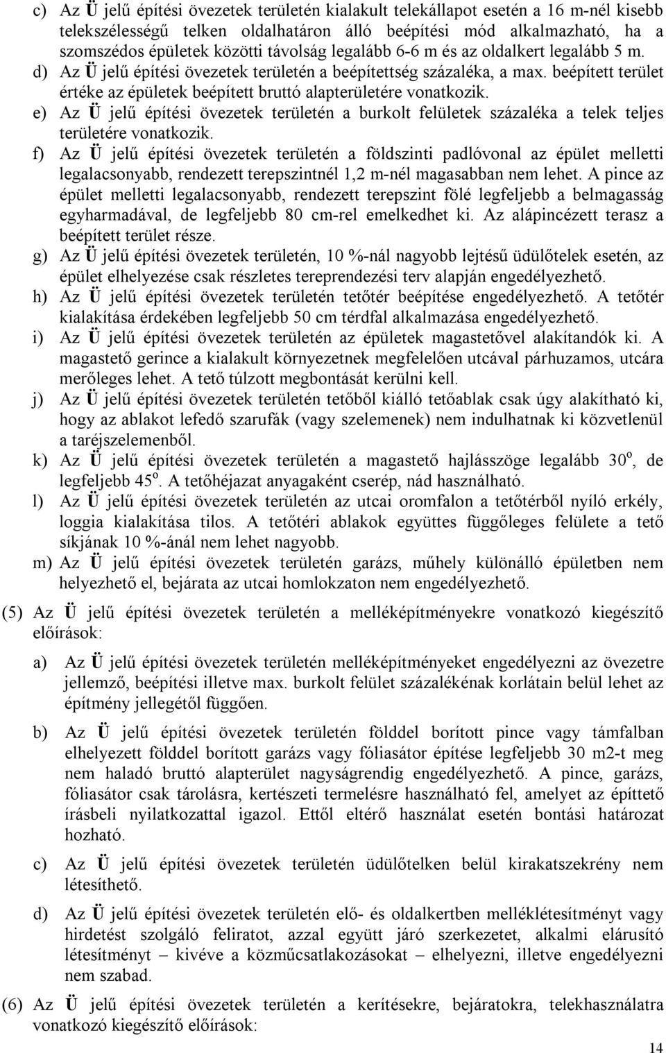 e) Az Ü jelű építési övezetek területén a burkolt felületek százaléka a telek teljes területére vonatkozik.