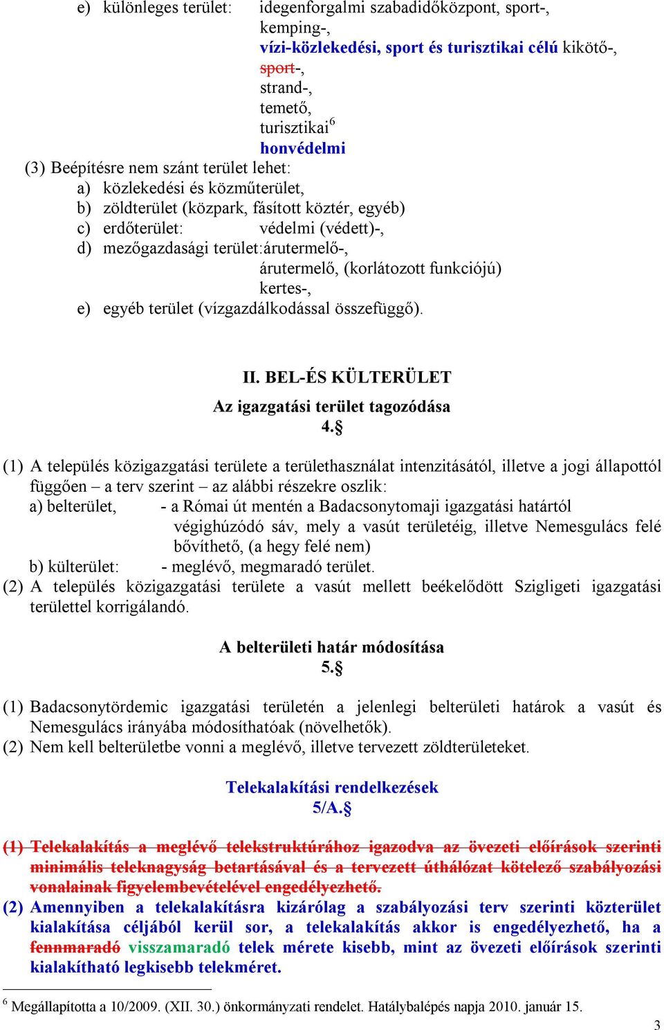 funkciójú) kertes-, e) egyéb terület (vízgazdálkodással összefüggő). II. BEL-ÉS KÜLTERÜLET Az igazgatási terület tagozódása 4.