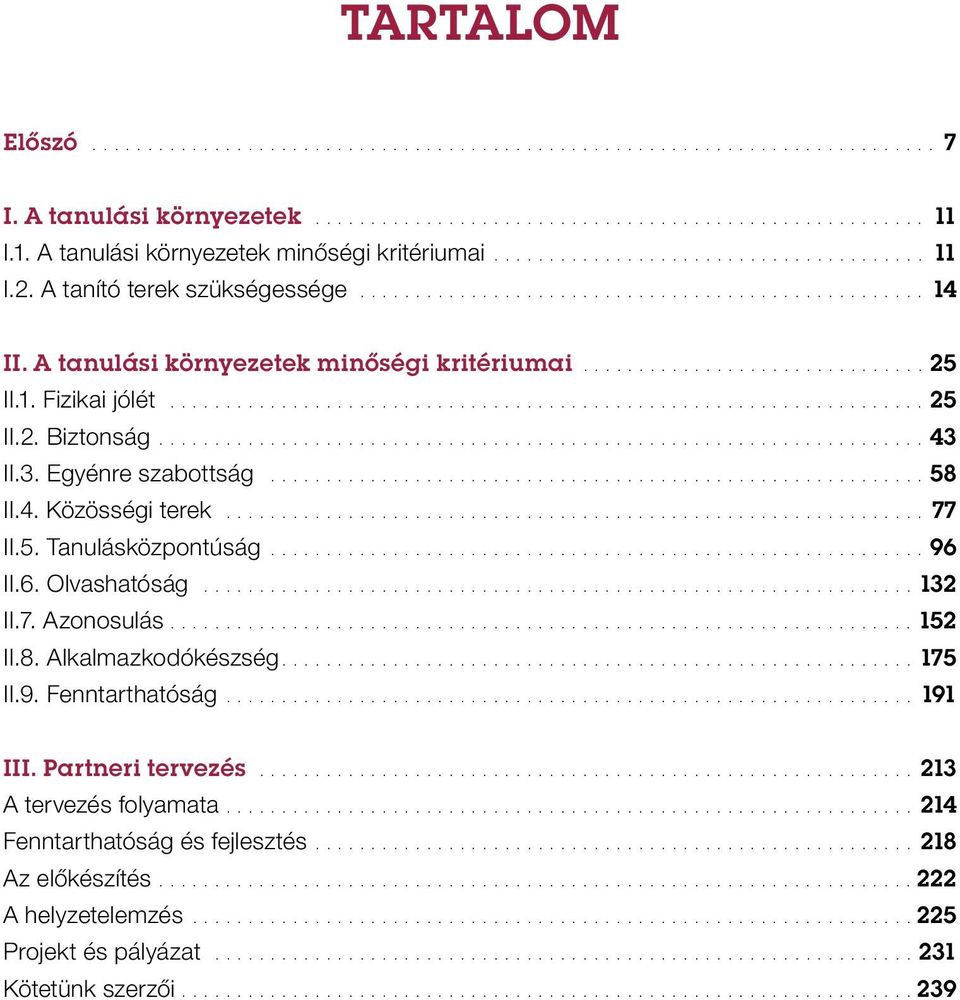 A tanulási környezetek minőségi kritériumai............................... 25 II.1. Fizikai jólét.................................................................... 25 II.2. Biztonság..................................................................... 43 II.