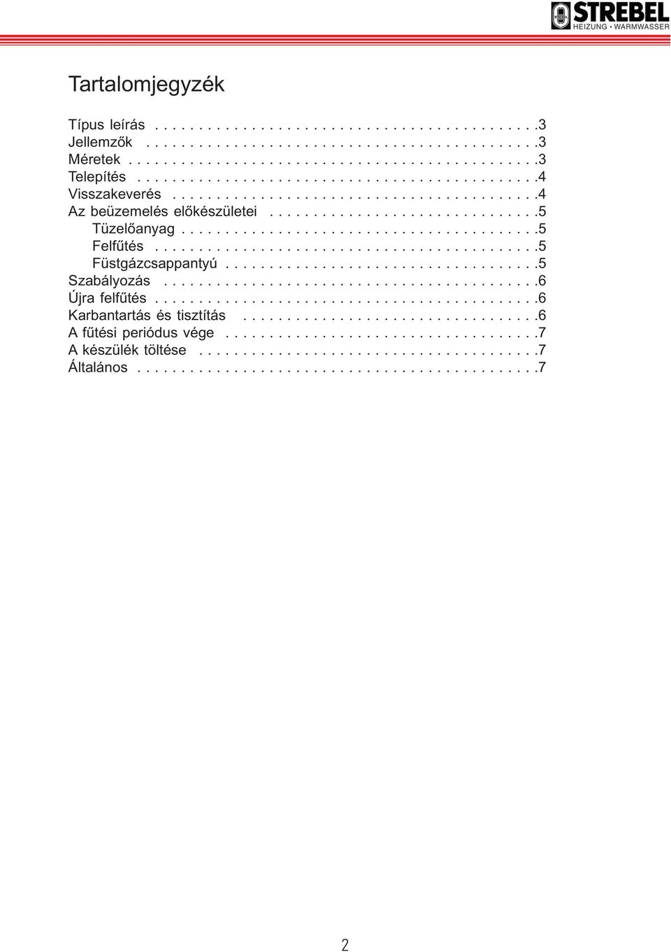 ...........................................5 Füstgázcsappantyú....................................5 Szabályozás...........................................6 Újra felfűtés............................................6 Karbantartás és tisztítás.