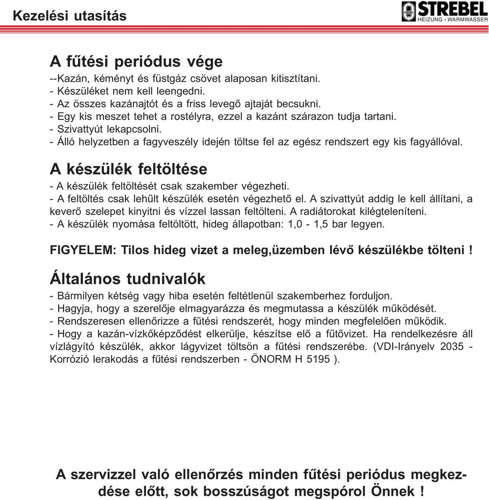 A készülék feltöltése - A készülék feltöltését csak szakember végezheti. - A feltöltés csak lehűlt készülék esetén végezhető el.