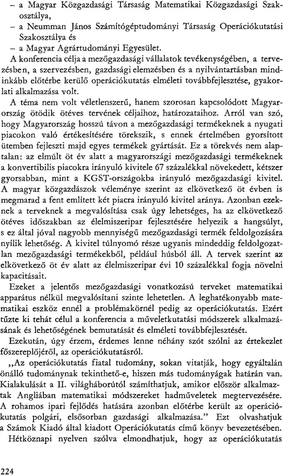 továbbfejlesztése, gyakorlati alkalmazása volt. A téma nem volt véletlenszerű, hanem szorosan kapcsolódott Magyarország ötödik ötéves tervének céljaihoz, határozataihoz.