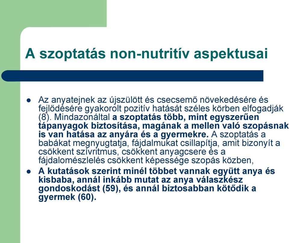 A szoptatás a babákat megnyugtatja, fájdalmukat csillapítja, amit bizonyít a csökkent szívritmus, csökkent anyagcsere és a fájdalomészlelés csökkent képessége