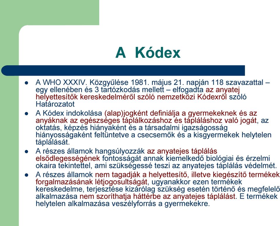 definiálja a gyermekeknek és az anyáknak az egészséges táplálkozáshoz és tápláláshoz való jogát, az oktatás, képzés hiányaként és a társadalmi igazságosság hiányosságaként feltüntetve a csecsemők és