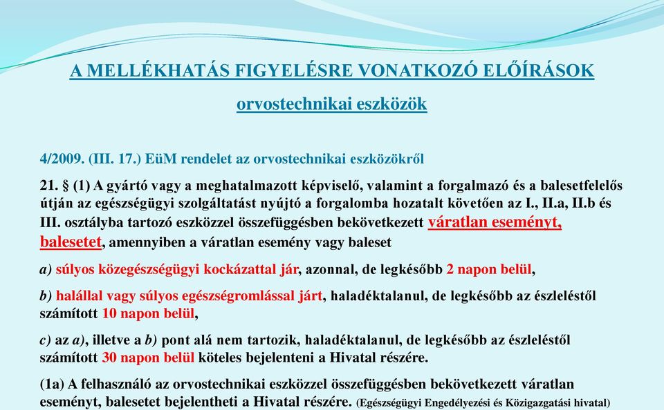 osztályba tartozó eszközzel összefüggésben bekövetkezett váratlan eseményt, balesetet, amennyiben a váratlan esemény vagy baleset a) súlyos közegészségügyi kockázattal jár, azonnal, de legkésőbb 2