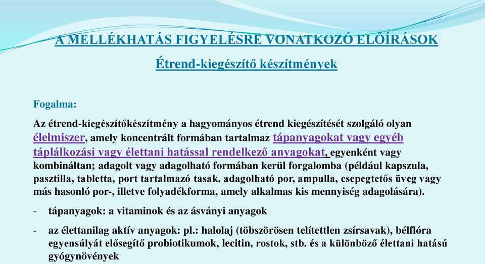 tartalmazó tasak, adagolható por, ampulla, csepegtetős üveg vagy más hasonló por-, illetve folyadékforma, amely alkalmas kis mennyiség adagolására).