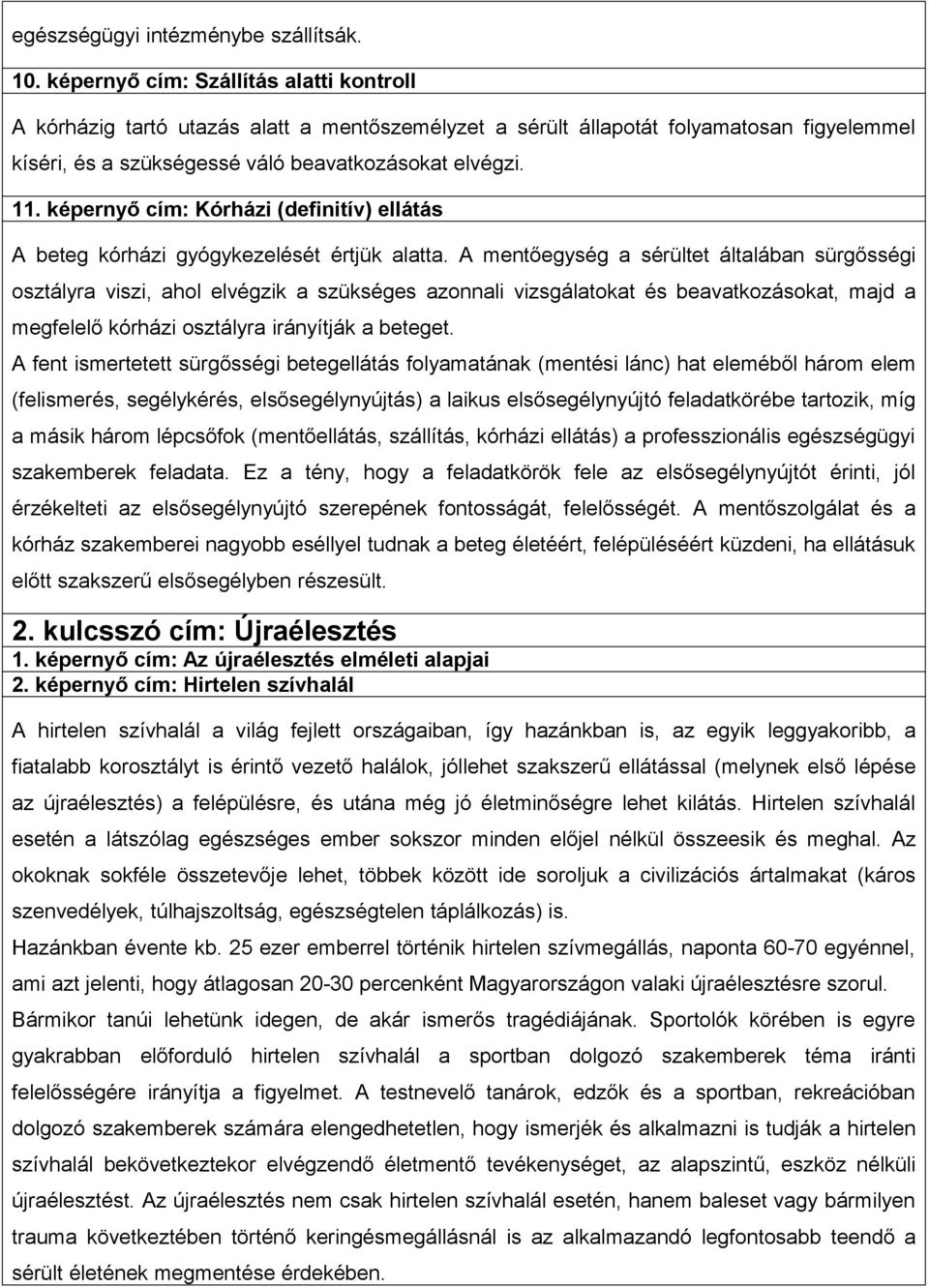 képernyő cím: Kórházi (definitív) ellátás A beteg kórházi gyógykezelését értjük alatta.