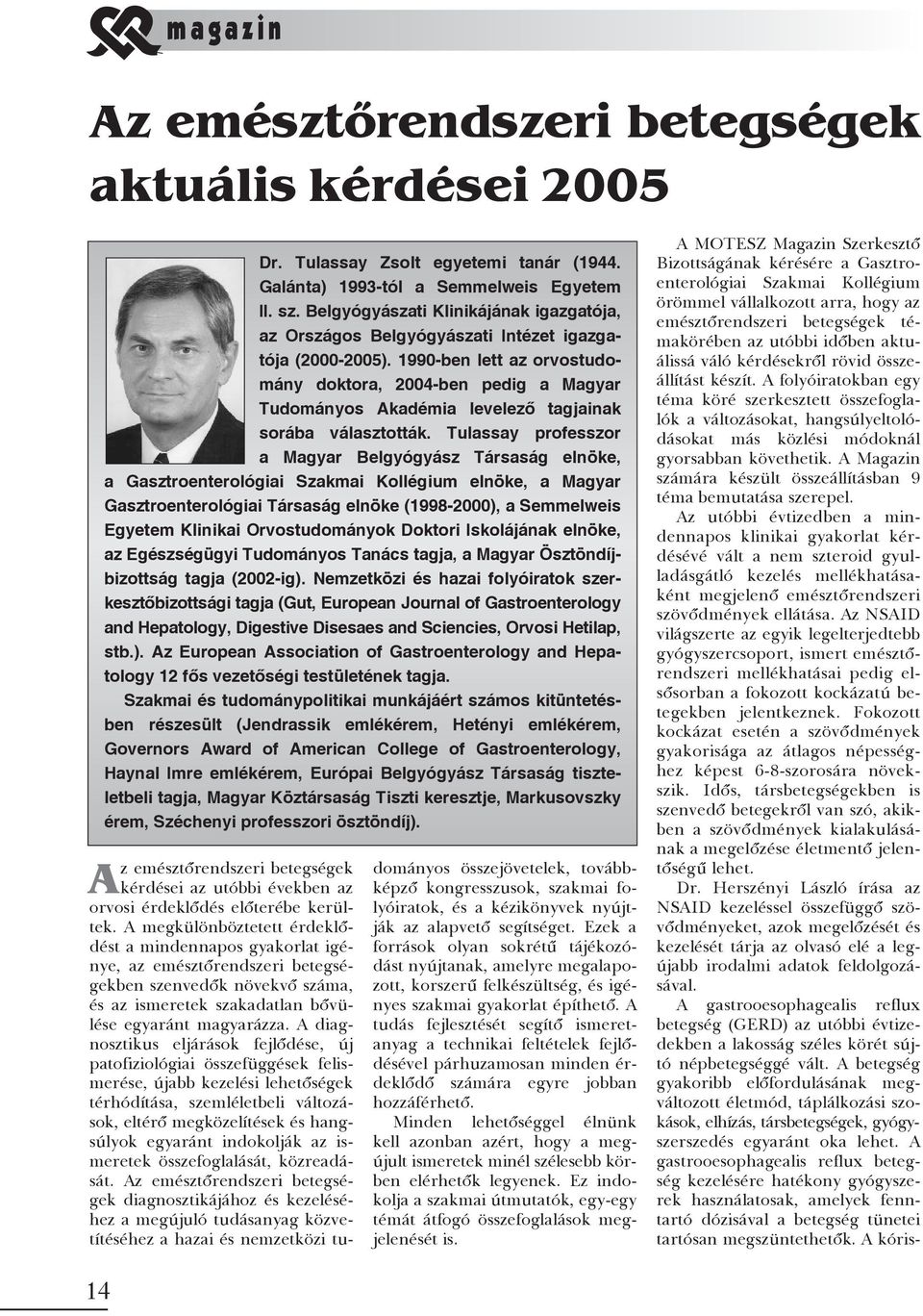 1990-ben lett az orvostudomány doktora, 2004-ben pedig a Magyar Tudományos Akadémia levelezõ tagjainak sorába választották.