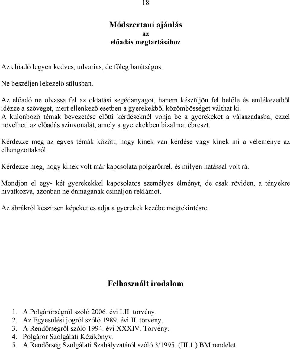 A különböző témák bevezetése előtti kérdéseknél vonja be a gyerekeket a válaszadásba, ezzel növelheti az előadás színvonalát, amely a gyerekekben bizalmat ébreszt.