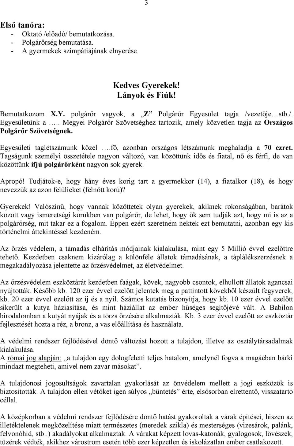 Egyesületi taglétszámunk közel.fő, azonban országos létszámunk meghaladja a 70 ezret.