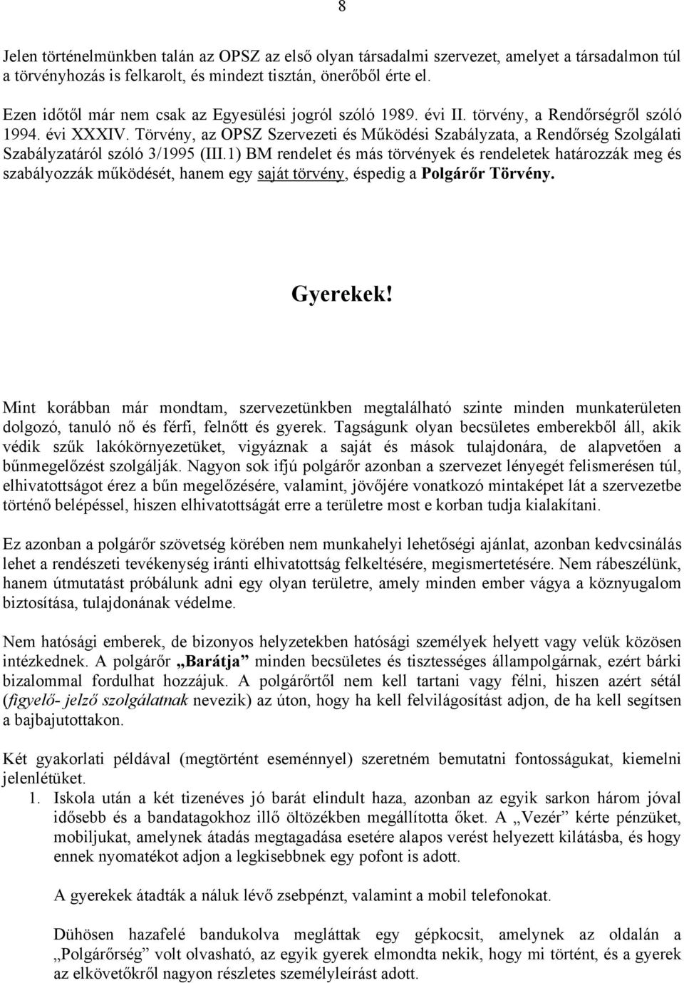 Törvény, az OPSZ Szervezeti és Működési Szabályzata, a Rendőrség Szolgálati Szabályzatáról szóló 3/1995 (III.