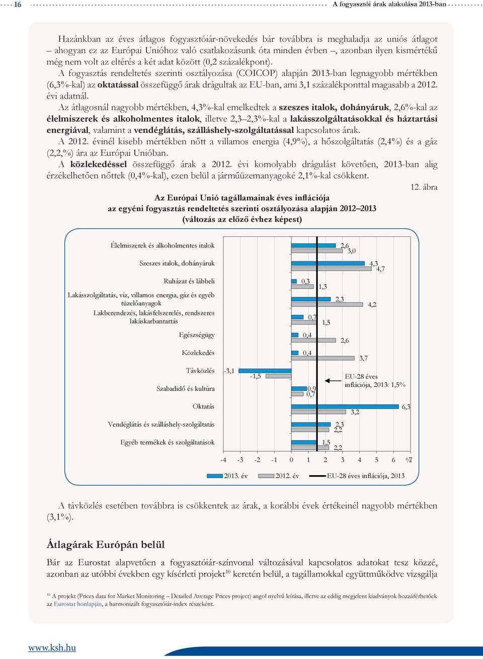 A fogyasztás rendeltetés szerinti osztályozása (COICOP) alapján 2013-ban legnagyobb mértékben (6,3-kal) az oktatással összefüggő árak drágultak az EU-ban, ami 3,1 százalékponttal magasabb a 2012.