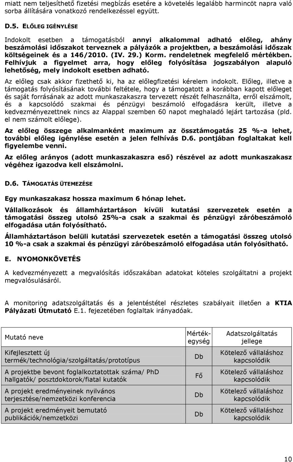 29.) Korm. rendeletnek megfelelő mértékben. Felhívjuk a figyelmet arra, hogy előleg folyósítása jogszabályon alapuló lehetőség, mely indokolt esetben adható.