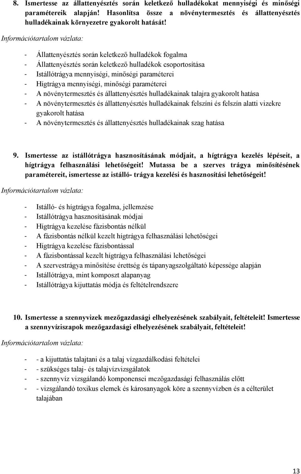 - Állattenyésztés során keletkező hulladékok fogalma - Állattenyésztés során keletkező hulladékok csoportosítása - Istállótrágya mennyiségi, minőségi paraméterei - Hígtrágya mennyiségi, minőségi