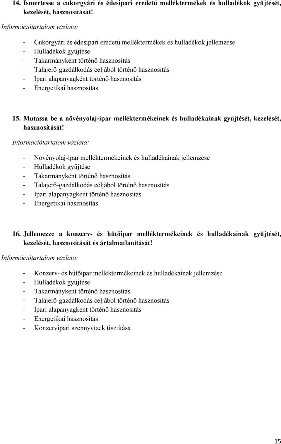 alapanyagként történő hasznosítás - Energetikai hasznosítás 15. Mutassa be a növényolaj-ipar melléktermékeinek és hulladékainak gyűjtését, kezelését, hasznosítását!