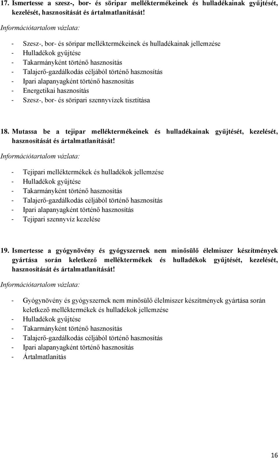 alapanyagként történő hasznosítás - Energetikai hasznosítás - Szesz-, bor- és söripari szennyvízek tisztítása 18.