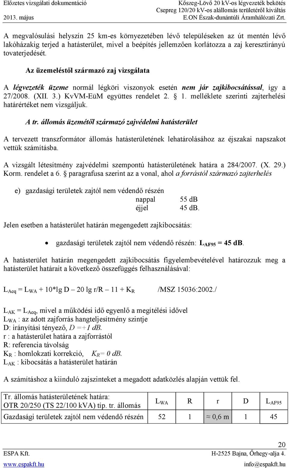 melléklete szerinti zajterhelési határértéket nem vizsgáljuk. A tr.