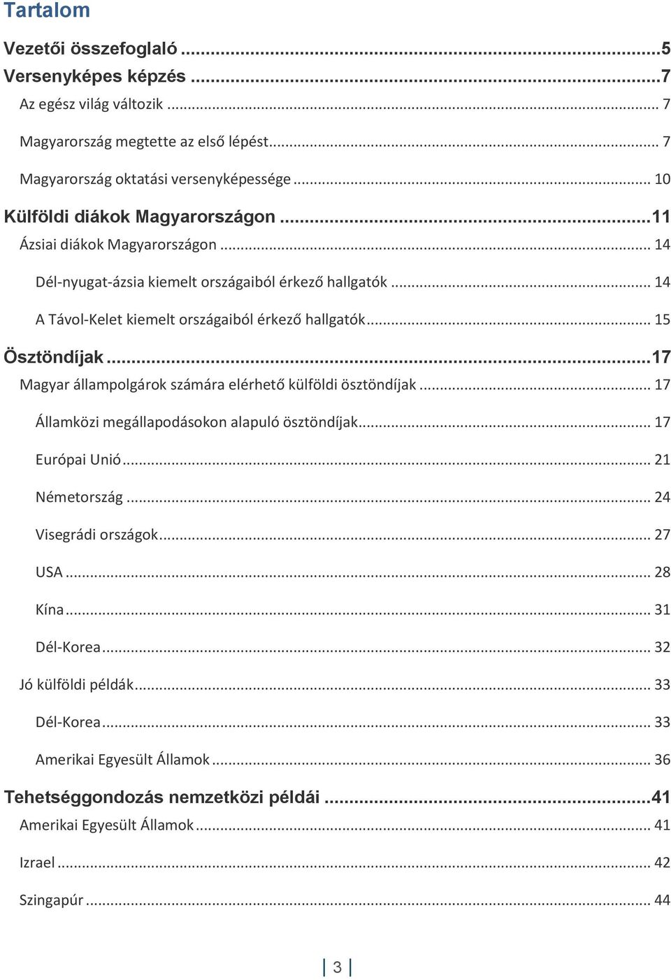 .. 15 Ösztöndíjak... 17 Magyar állampolgárok számára elérhető külföldi ösztöndíjak... 17 Államközi megállapodásokon alapuló ösztöndíjak... 17 Európai Unió... 21 Németország.