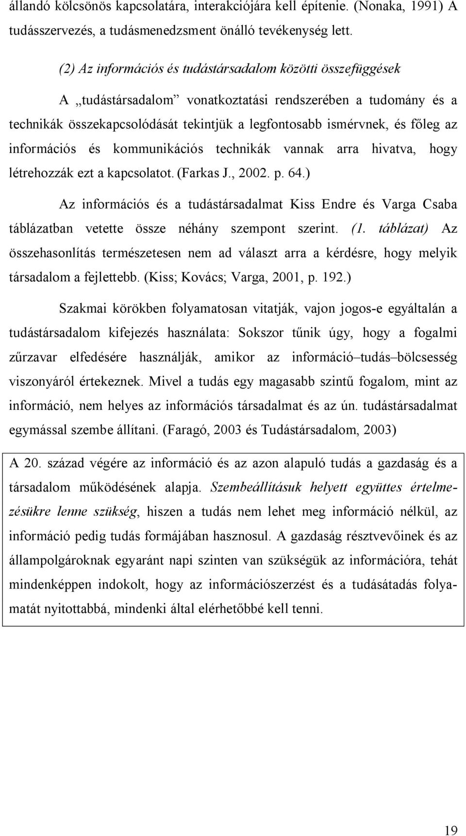 információs és kommunikációs technikák vannak arra hivatva, hogy létrehozzák ezt a kapcsolatot. (Farkas J., 2002. p. 64.