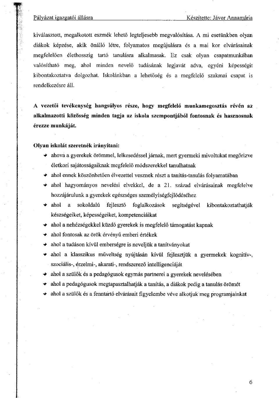 Ez csak olyan csapatmunkában valósítható meg, ahol minden nevelő tudásának legjavát adva, egyéni képességű kibontakoztatva dolgozhat.