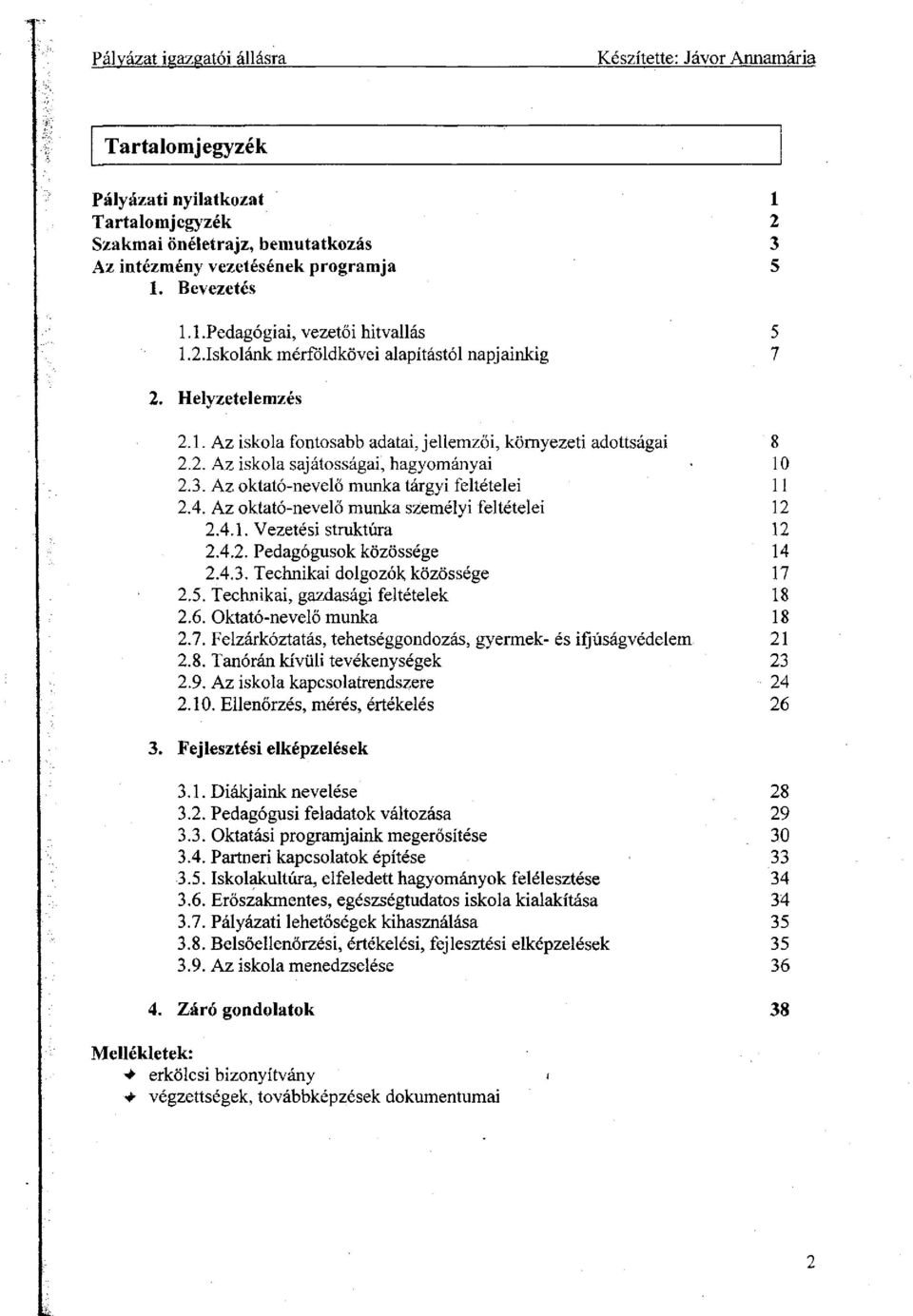 3. Az oktató-nevelő munka tárgyi feltételei 11 2.4. Az oktató-nevelő munka személyi feltételei 12 2.4.1. Vezetési struktúra 12 2.4.2. Pedagógusok közössége 14 2.4.3. Technikai dolgozók közössége 17 2.