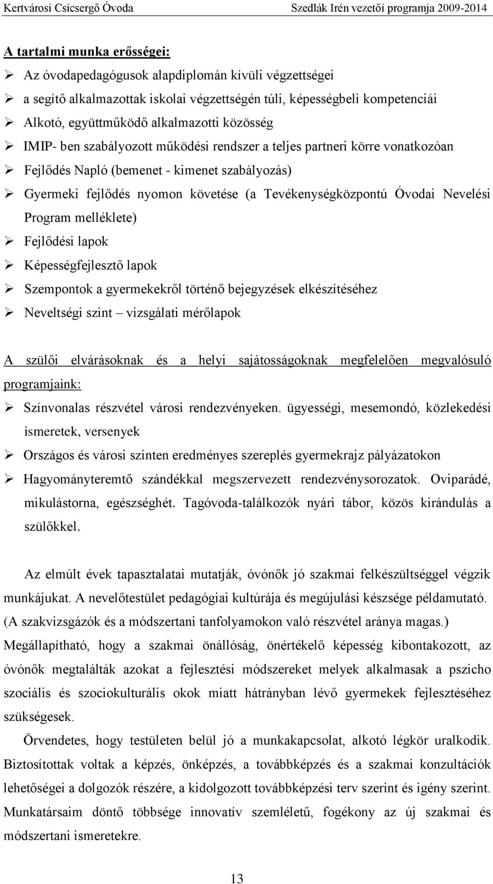 Program melléklete) Fejlődési lapok Képességfejlesztő lapok Szempontok a gyermekekről történő bejegyzések elkészítéséhez Neveltségi szint vizsgálati mérőlapok A szülői elvárásoknak és a helyi