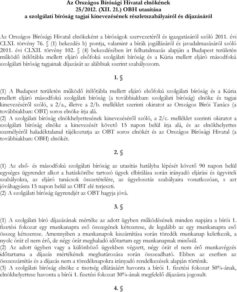 törvény 76. (1) bekezdés b) pontja, valamint a bírák jogállásáról és javadalmazásáról szóló 2011. évi CLXII. törvény 102.