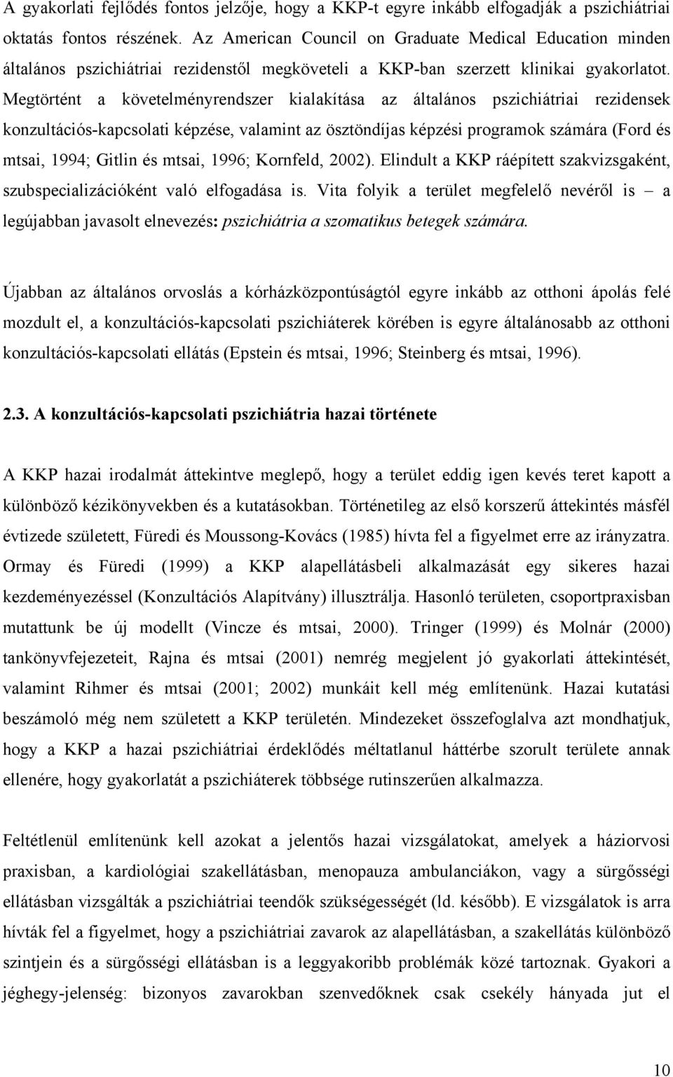 Megtörtént a követelményrendszer kialakítása az általános pszichiátriai rezidensek konzultációs-kapcsolati képzése, valamint az ösztöndíjas képzési programok számára (Ford és mtsai, 1994; Gitlin és