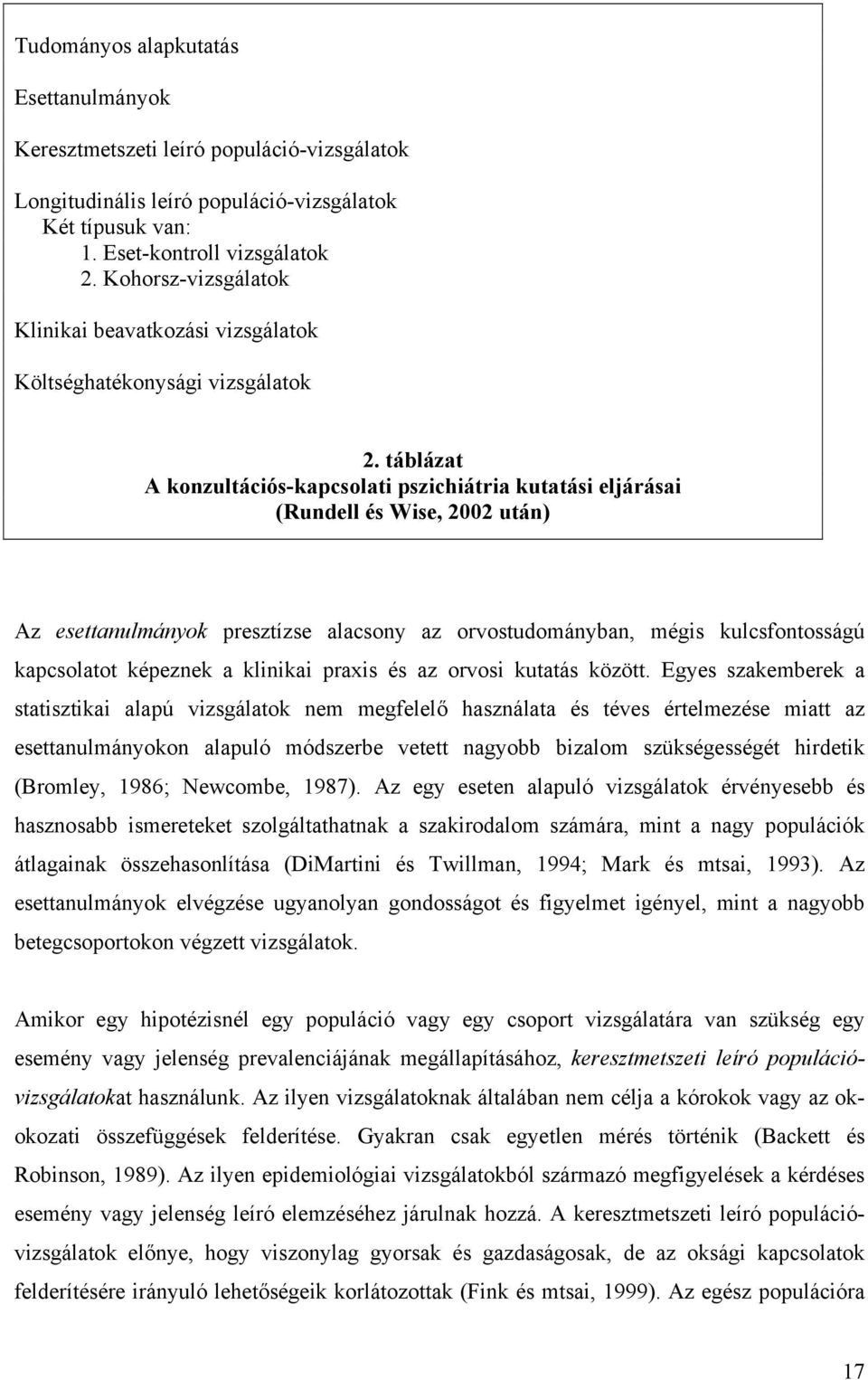 táblázat A konzultációs-kapcsolati pszichiátria kutatási eljárásai (Rundell és Wise, 2002 után) Az esettanulmányok presztízse alacsony az orvostudományban, mégis kulcsfontosságú kapcsolatot képeznek