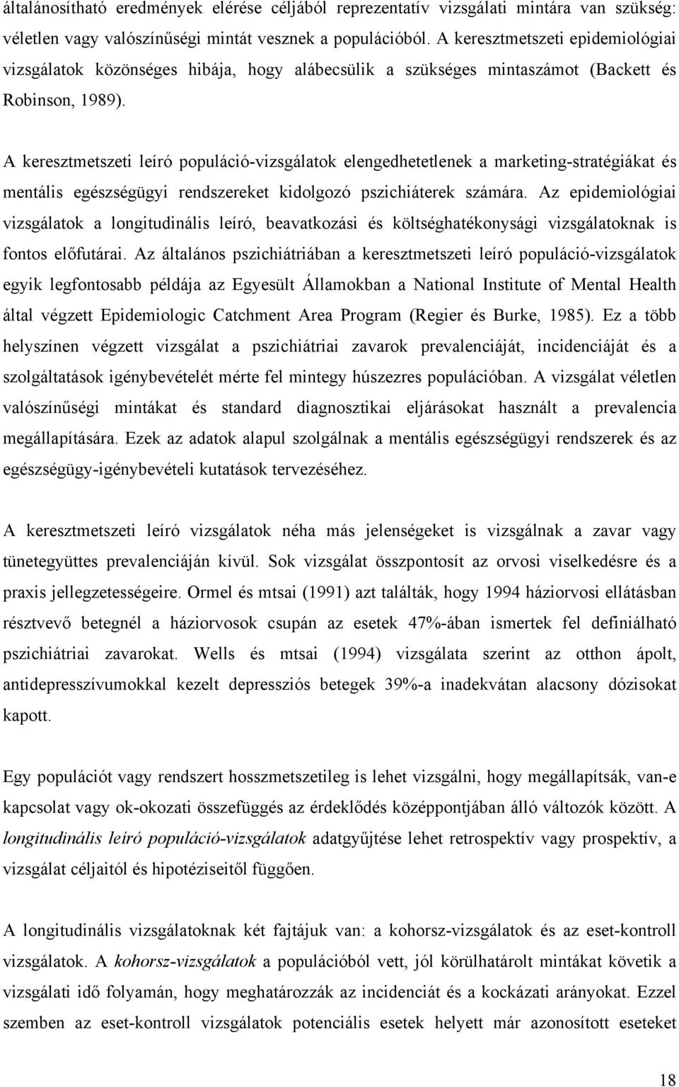 A keresztmetszeti leíró populáció-vizsgálatok elengedhetetlenek a marketing-stratégiákat és mentális egészségügyi rendszereket kidolgozó pszichiáterek számára.