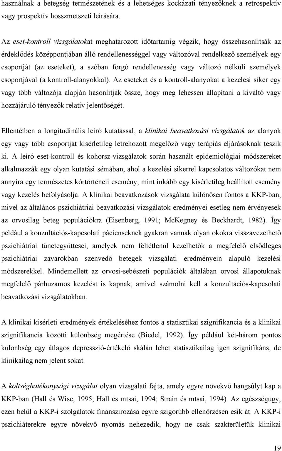 eseteket), a szóban forgó rendellenesség vagy változó nélküli személyek csoportjával (a kontroll-alanyokkal).