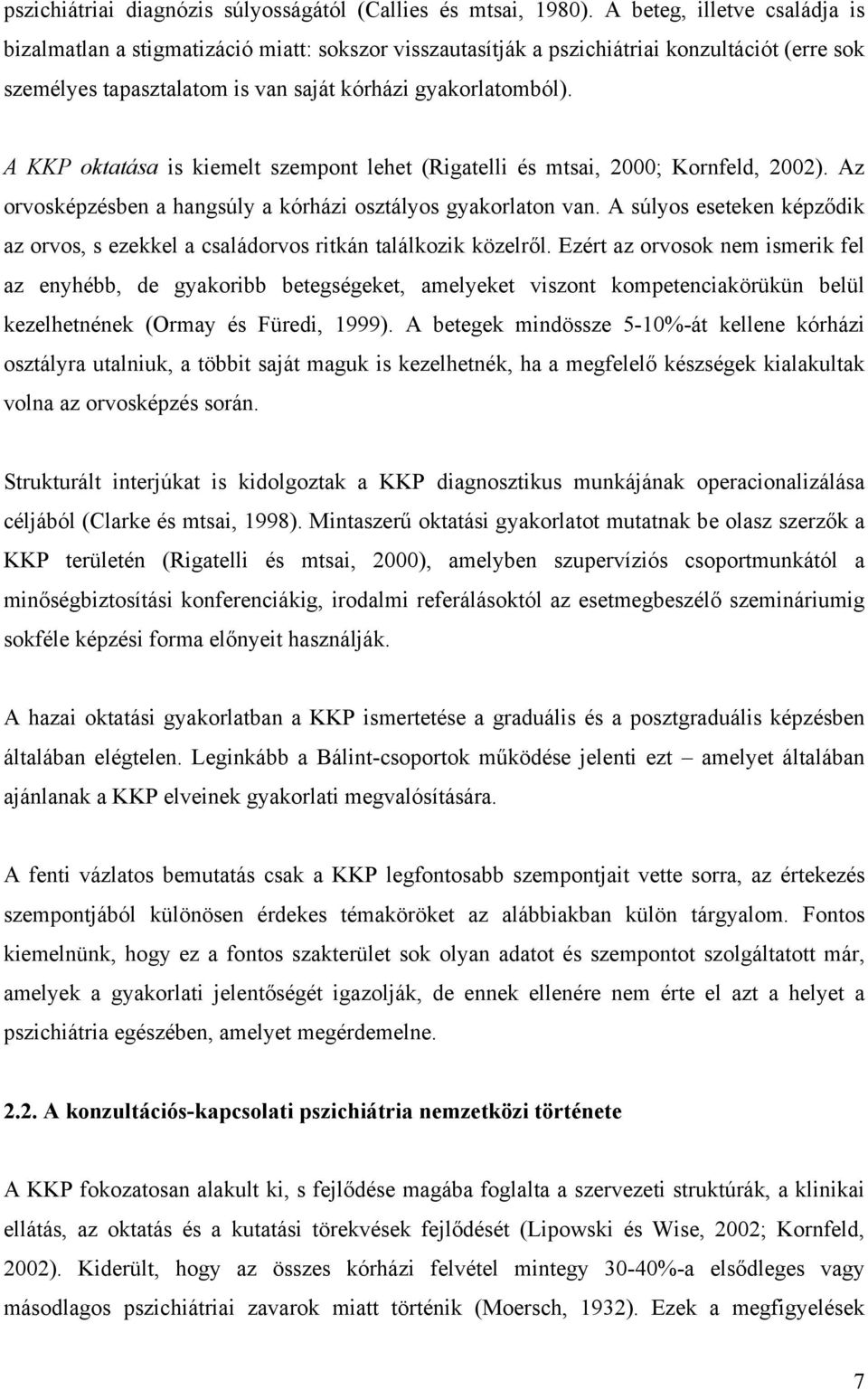 A KKP oktatása is kiemelt szempont lehet (Rigatelli és mtsai, 2000; Kornfeld, 2002). Az orvosképzésben a hangsúly a kórházi osztályos gyakorlaton van.