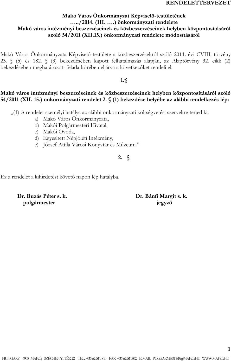 ) önkormányzati rendelete módosításáról Makó Város Önkormányzata Képviselő-testülete a közbeszerzésekről szóló 2011. évi CVIII. törvény 23. (5) és 182.