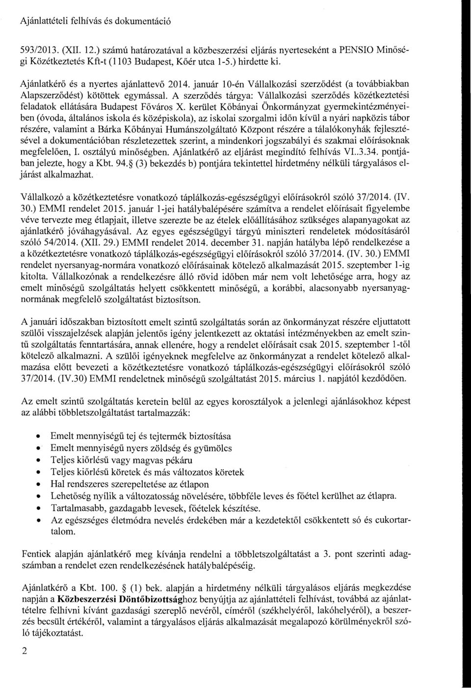 A szerződés tárgya: Vállalkozási szerződés közétkeztetési feladatok ellátására Budapest Főváros X.