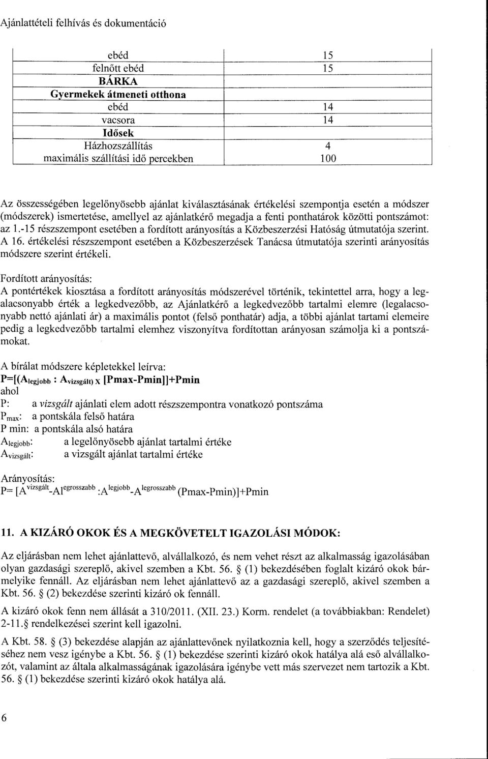 -15 részszempont esetében a fordított arányosítás a Közbeszerzési Ható ság útmutatója szerint. A 16.