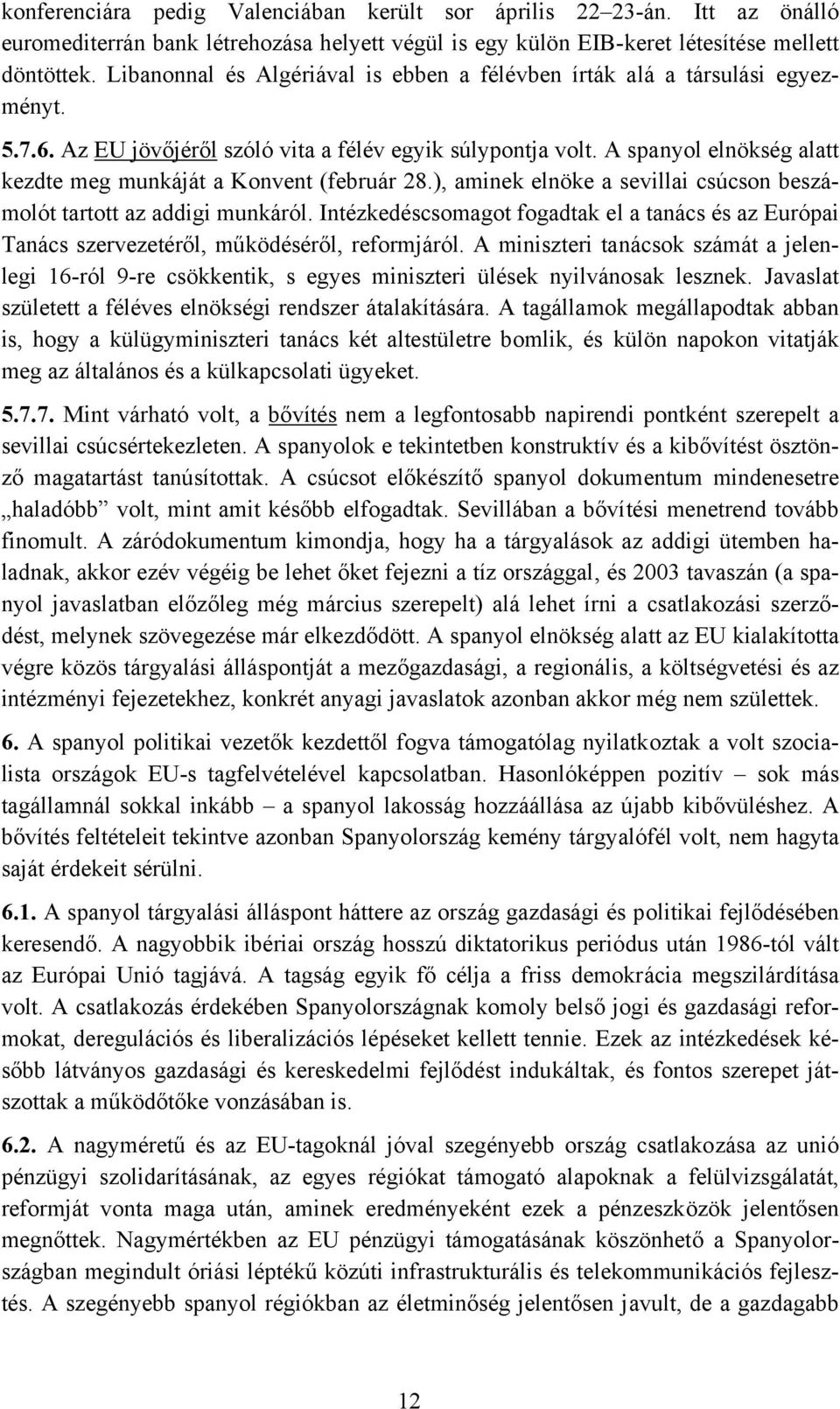 A spanyol elnökség alatt kezdte meg munkáját a Konvent (február 28.), aminek elnöke a sevillai csúcson beszámolót tartott az addigi munkáról.