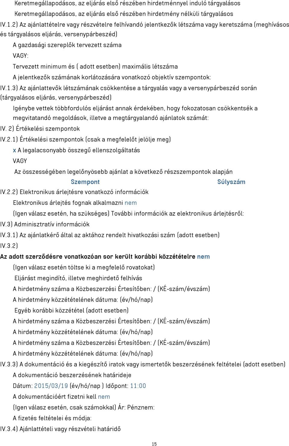 minimum és ( adott esetben) maximális létszáma A jelentkezők számának korlátozására vonatkozó objektív szempontok: IV.1.