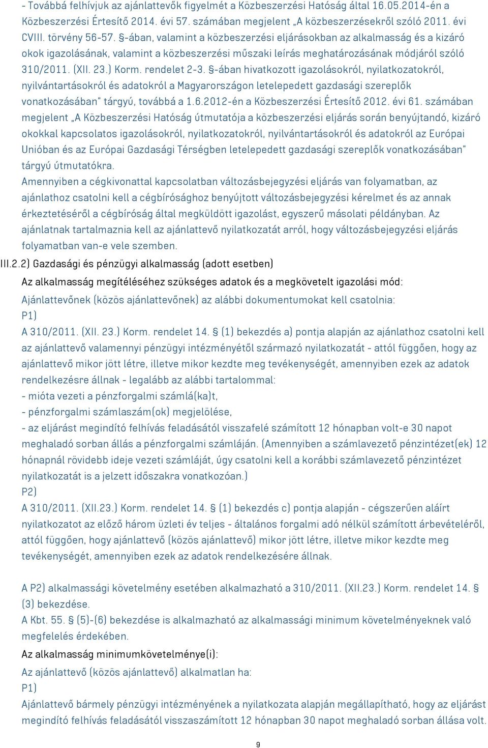 ) Korm. rendelet 2-3. -ában hivatkozott igazolásokról, nyilatkozatokról, nyilvántartásokról és adatokról a Magyarországon letelepedett gazdasági szereplők vonatkozásában tárgyú, továbbá a 1.6.