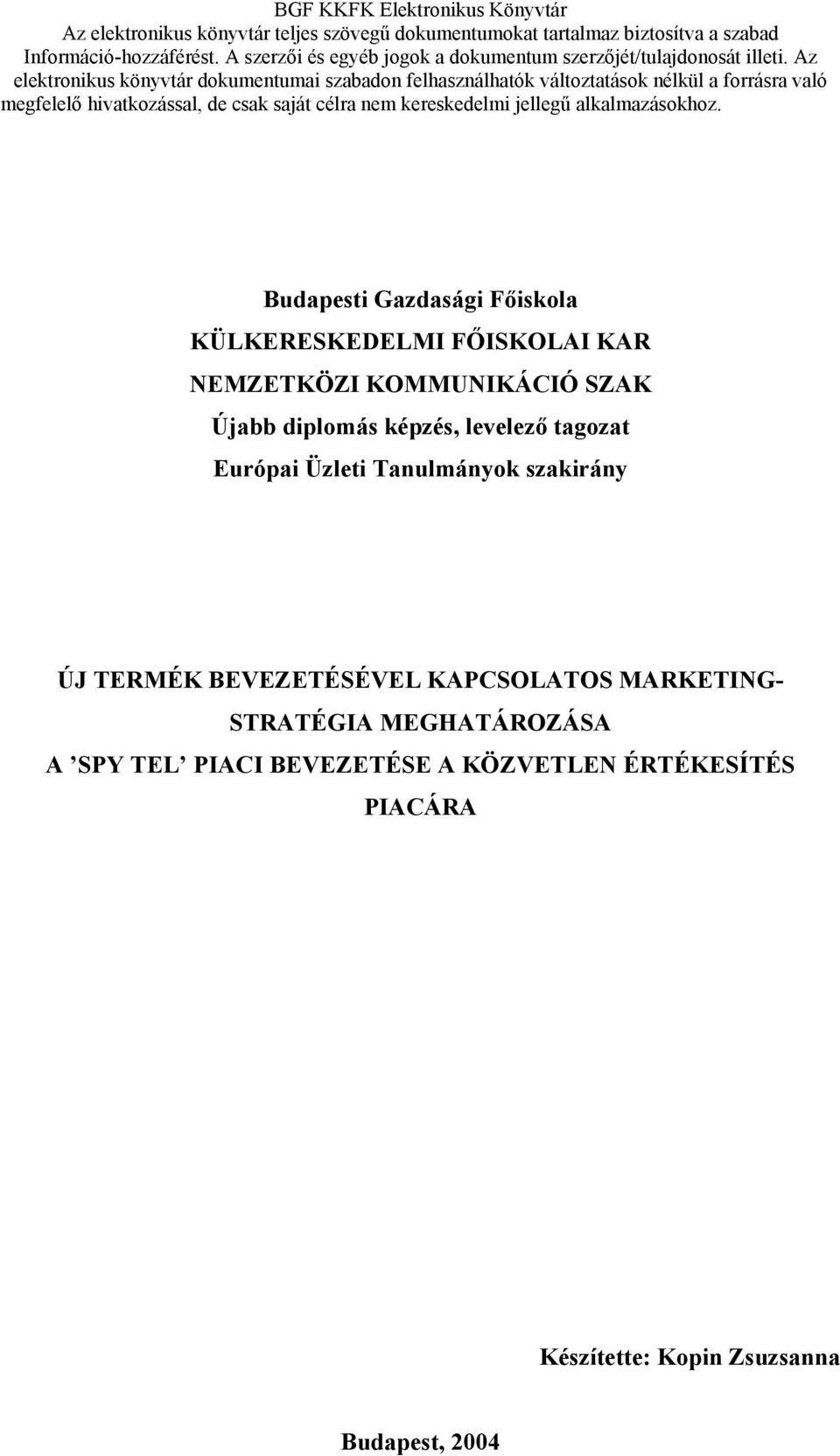 Az elektronikus könyvtár dokumentumai szabadon felhasználhatók változtatások nélkül a forrásra való megfelelő hivatkozással, de csak saját célra nem kereskedelmi jellegű