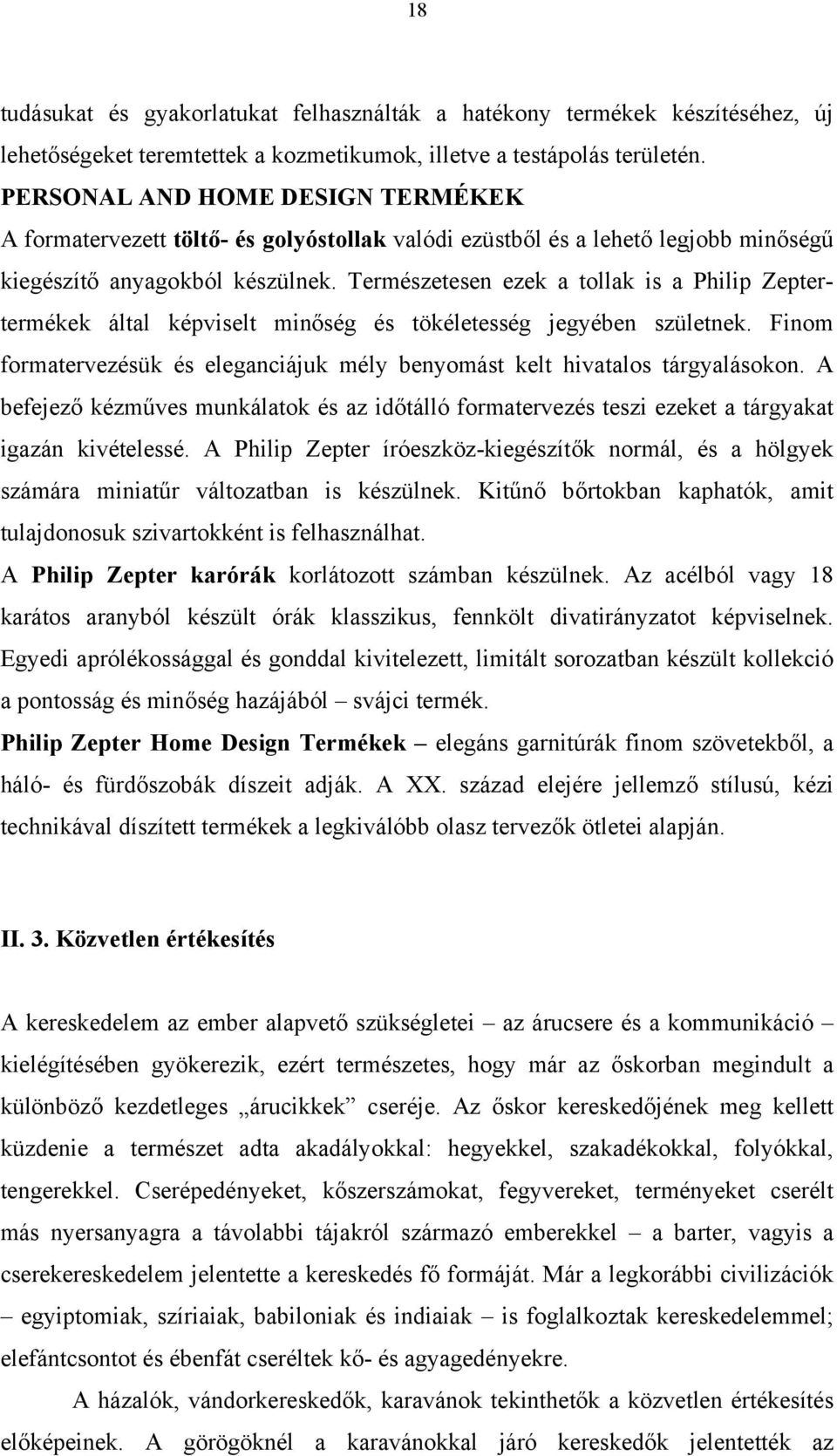 Természetesen ezek a tollak is a Philip Zeptertermékek által képviselt minőség és tökéletesség jegyében születnek. Finom formatervezésük és eleganciájuk mély benyomást kelt hivatalos tárgyalásokon.